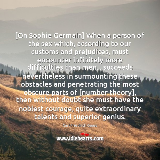 [On Sophie Germain] When a person of the sex which, according to Carl Friedrich Gauss Picture Quote