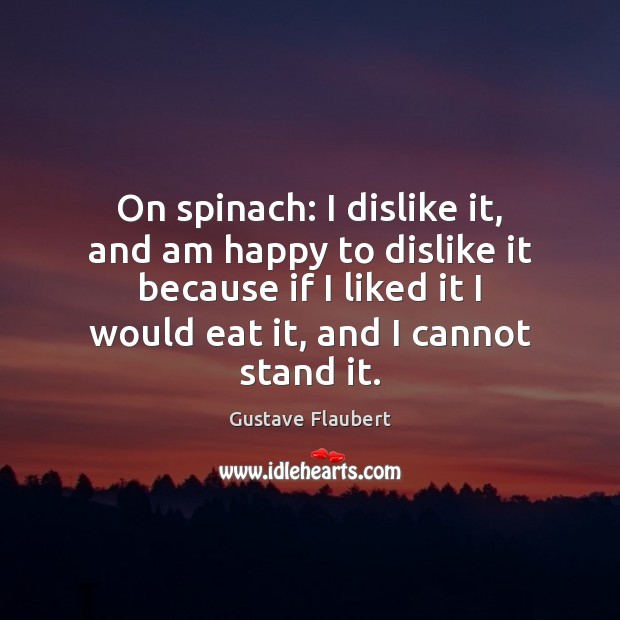 On spinach: I dislike it, and am happy to dislike it because Image