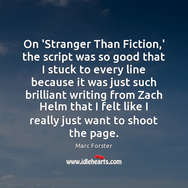 On ‘Stranger Than Fiction,’ the script was so good that I Marc Forster Picture Quote