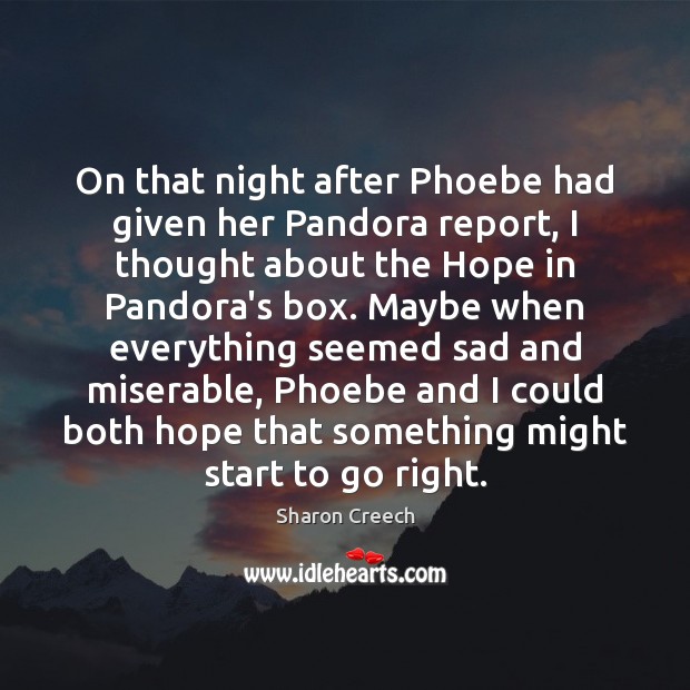 On that night after Phoebe had given her Pandora report, I thought Sharon Creech Picture Quote