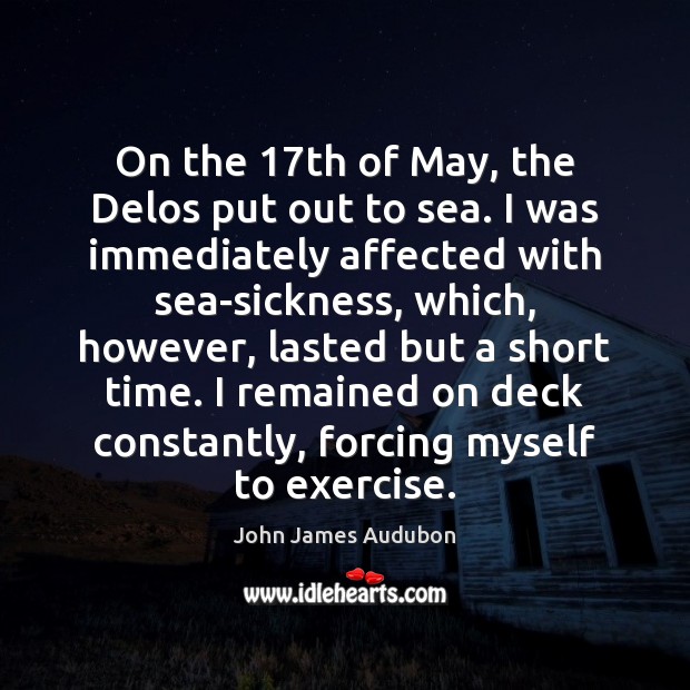 On the 17th of May, the Delos put out to sea. I John James Audubon Picture Quote