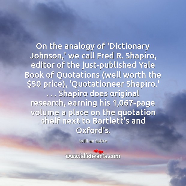 On the analogy of ‘Dictionary Johnson,’ we call Fred R. Shapiro, William Safire Picture Quote