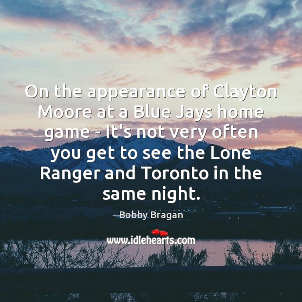 On the appearance of Clayton Moore at a Blue Jays home game Image