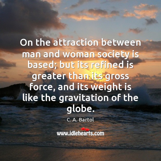 On the attraction between man and woman society is based; but its Society Quotes Image