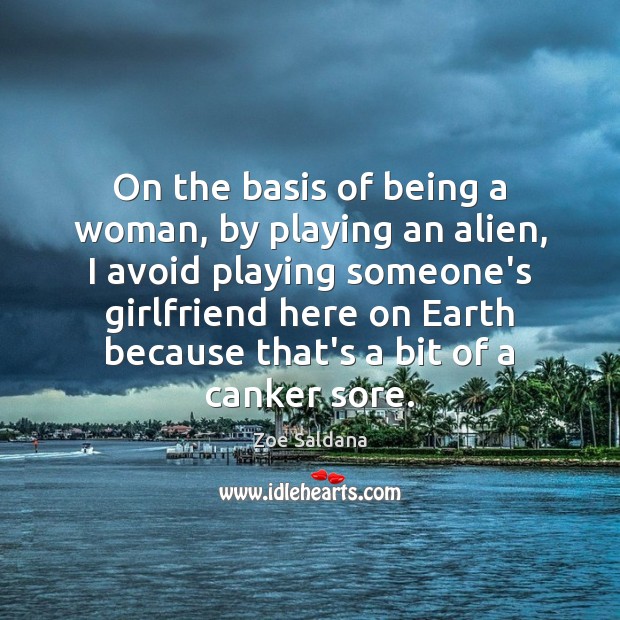 On the basis of being a woman, by playing an alien, I Image