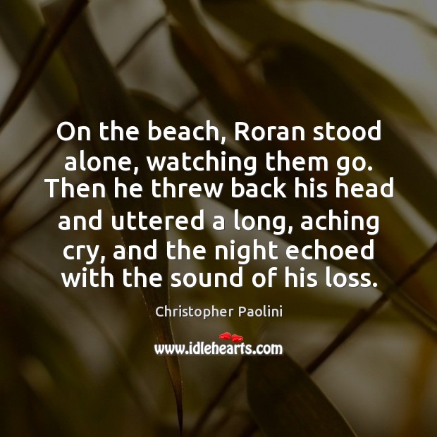 On the beach, Roran stood alone, watching them go. Then he threw Image