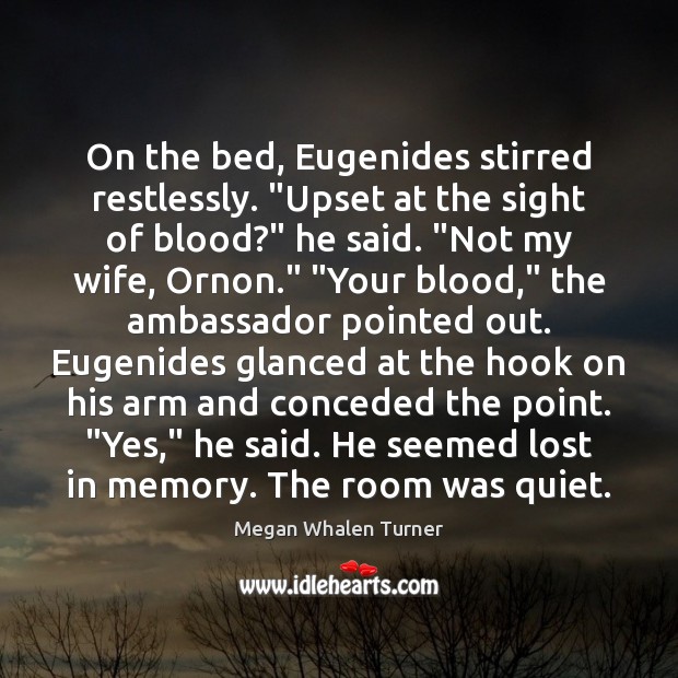 On the bed, Eugenides stirred restlessly. “Upset at the sight of blood?” Megan Whalen Turner Picture Quote