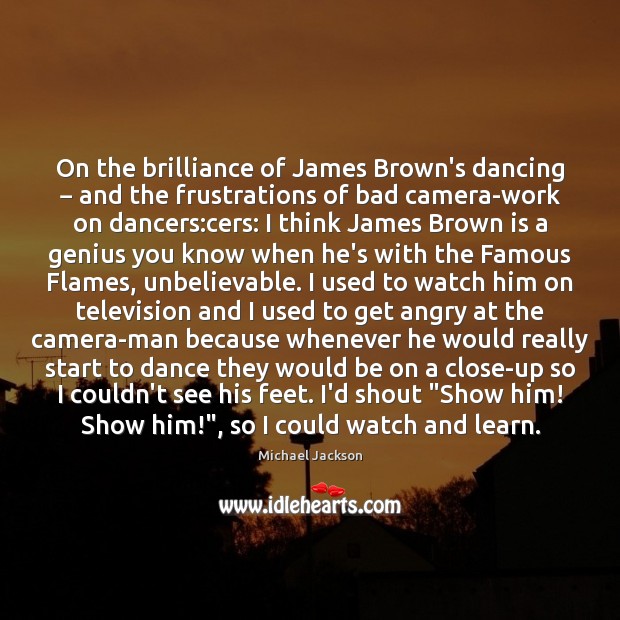 On the brilliance of James Brown’s dancing − and the frustrations of bad Michael Jackson Picture Quote