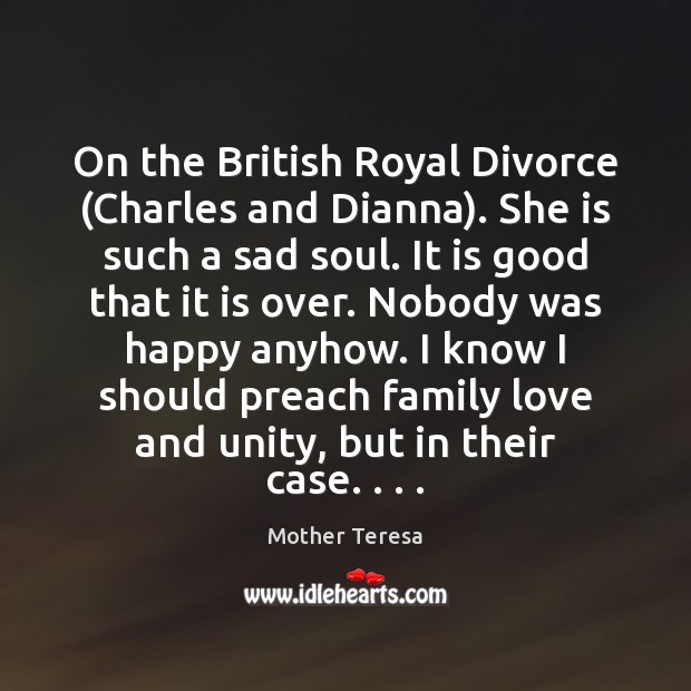 On the British Royal Divorce (Charles and Dianna). She is such a Mother Teresa Picture Quote