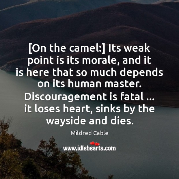 [On the camel:] Its weak point is its morale, and it is Mildred Cable Picture Quote