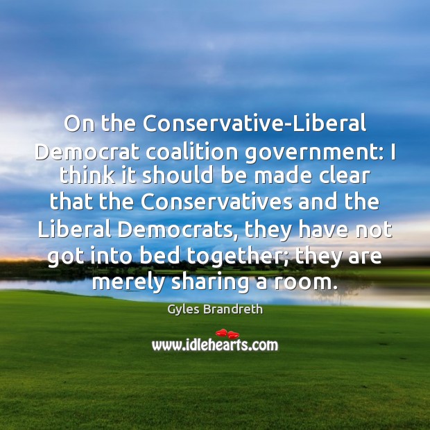 On the Conservative-Liberal Democrat coalition government: I think it should be made Image