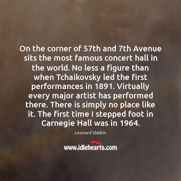 On the corner of 57th and 7th Avenue sits the most famous Leonard Slatkin Picture Quote