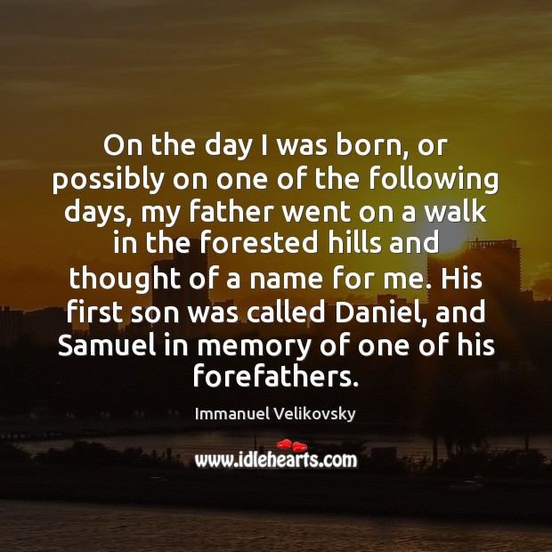 On the day I was born, or possibly on one of the Immanuel Velikovsky Picture Quote