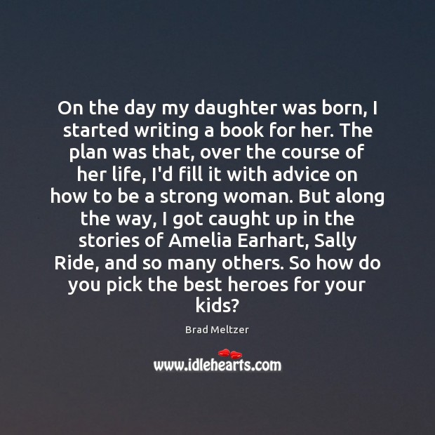 On the day my daughter was born, I started writing a book Women Quotes Image