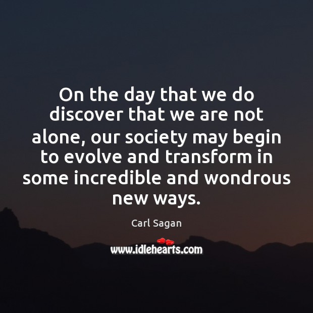 On the day that we do discover that we are not alone, Carl Sagan Picture Quote