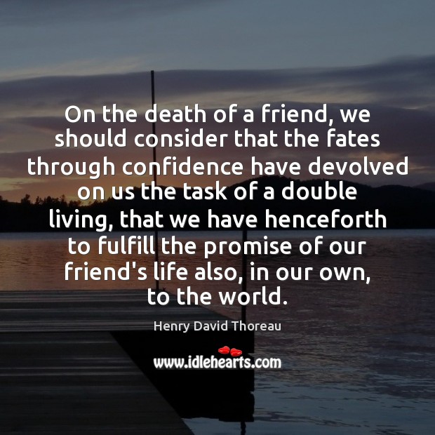 On the death of a friend, we should consider that the fates Promise Quotes Image