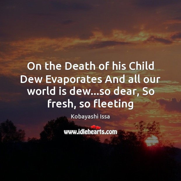 On the Death of his Child Dew Evaporates And all our world Image