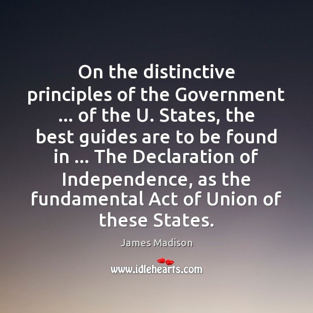On the distinctive principles of the Government … of the U. States, the James Madison Picture Quote