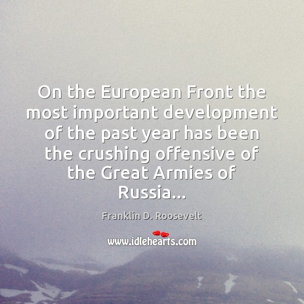 On the European Front the most important development of the past year Franklin D. Roosevelt Picture Quote