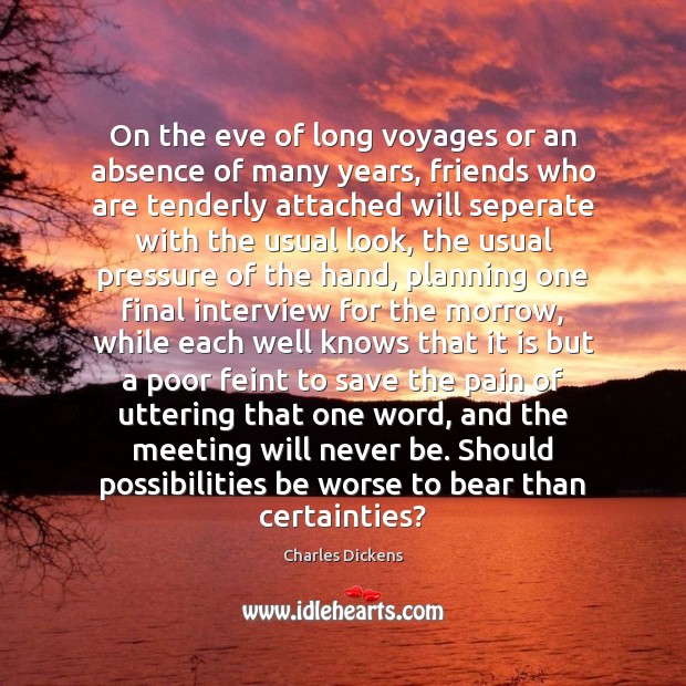 On the eve of long voyages or an absence of many years, Charles Dickens Picture Quote