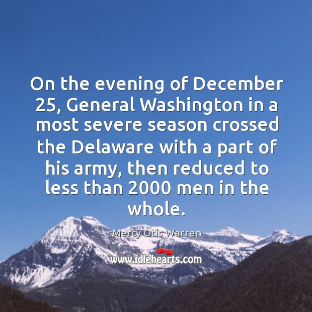 On the evening of december 25, general washington in a most severe Mercy Otis Warren Picture Quote