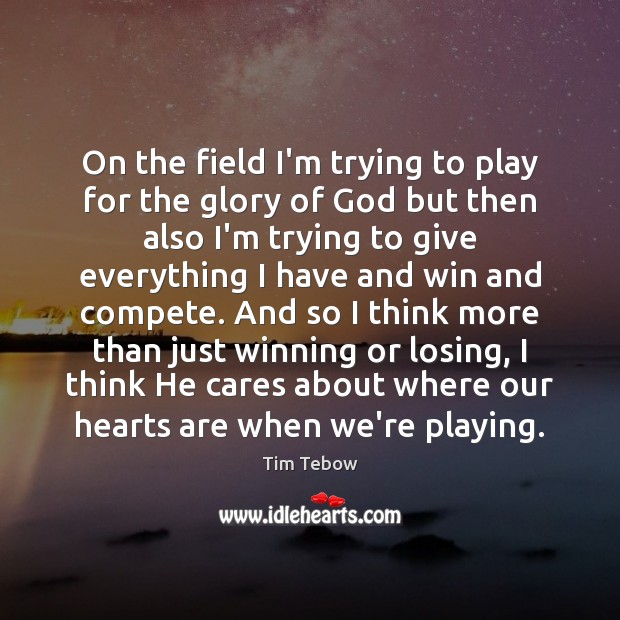 On the field I’m trying to play for the glory of God Tim Tebow Picture Quote