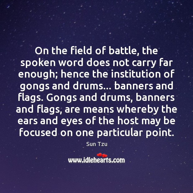 On the field of battle, the spoken word does not carry far Sun Tzu Picture Quote