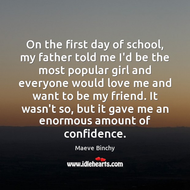 On the first day of school, my father told me I’d be Love Me Quotes Image