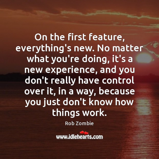 On the first feature, everything’s new. No matter what you’re doing, it’s No Matter What Quotes Image