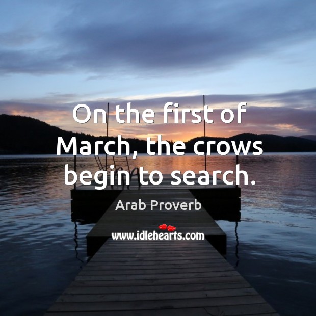 On the first of march, the crows begin to search. Arab Proverbs Image