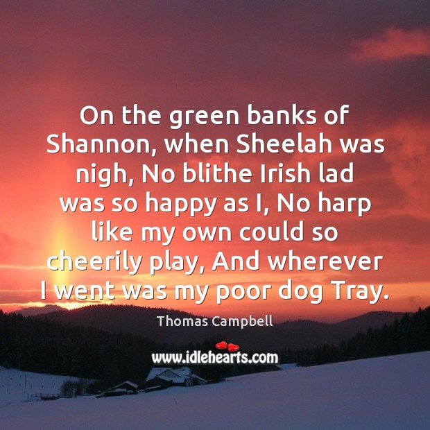 On the green banks of Shannon, when Sheelah was nigh, No blithe Image
