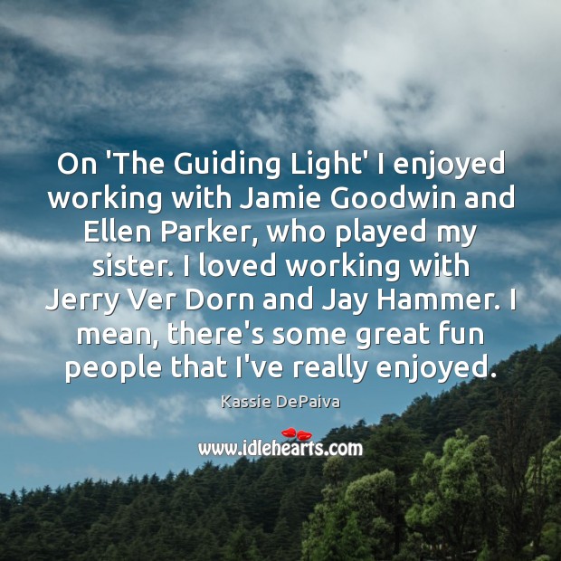 On ‘The Guiding Light’ I enjoyed working with Jamie Goodwin and Ellen Image