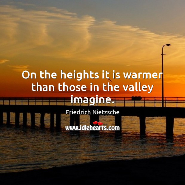 On the heights it is warmer than those in the valley imagine. Image