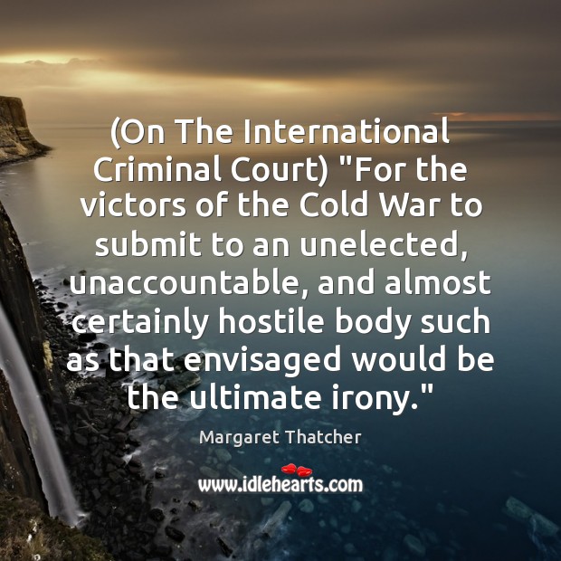(On The International Criminal Court) “For the victors of the Cold War Image