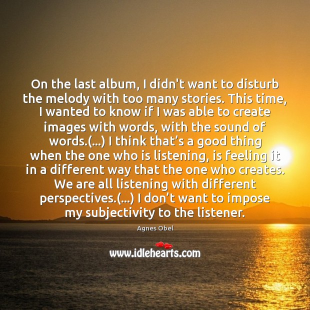 On the last album, I didn’t want to disturb the melody with Agnes Obel Picture Quote