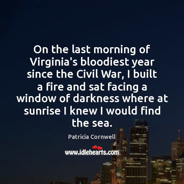 On the last morning of Virginia’s bloodiest year since the Civil War, Patricia Cornwell Picture Quote