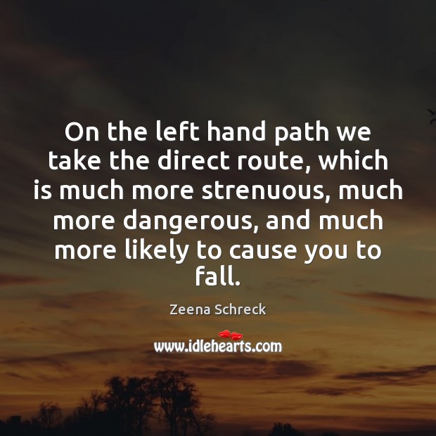 On the left hand path we take the direct route, which is Zeena Schreck Picture Quote
