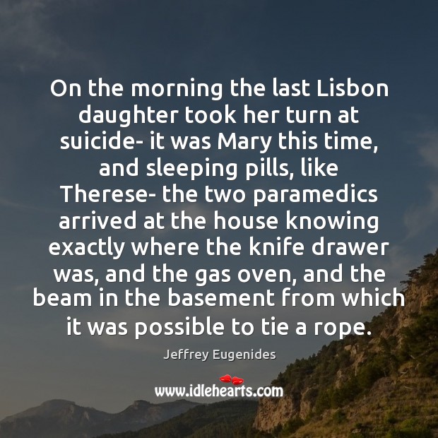 On the morning the last Lisbon daughter took her turn at suicide- Jeffrey Eugenides Picture Quote