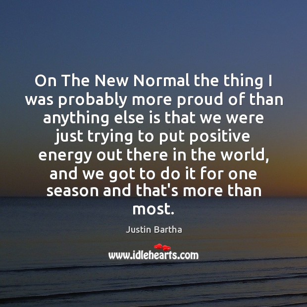 On The New Normal the thing I was probably more proud of Justin Bartha Picture Quote