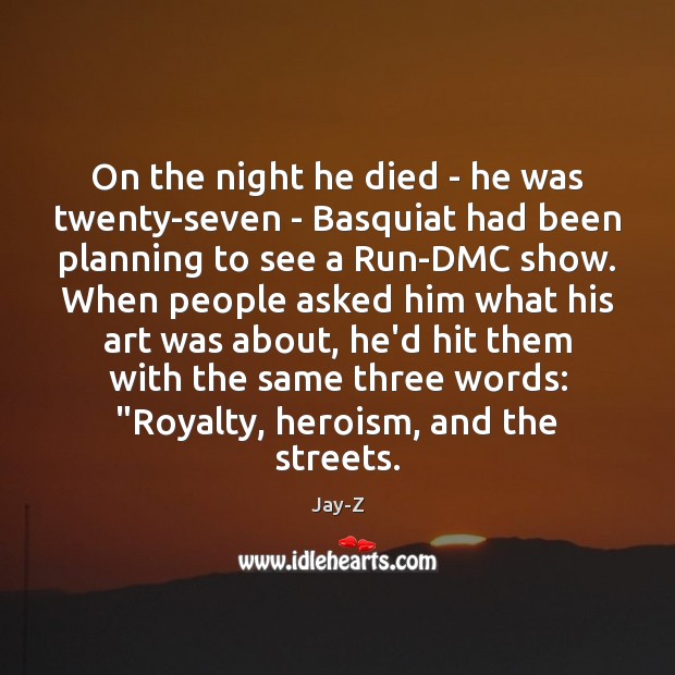 On the night he died – he was twenty-seven – Basquiat had Jay-Z Picture Quote