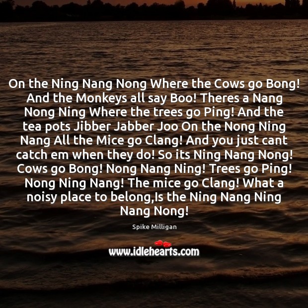 On the Ning Nang Nong Where the Cows go Bong! And the Spike Milligan Picture Quote