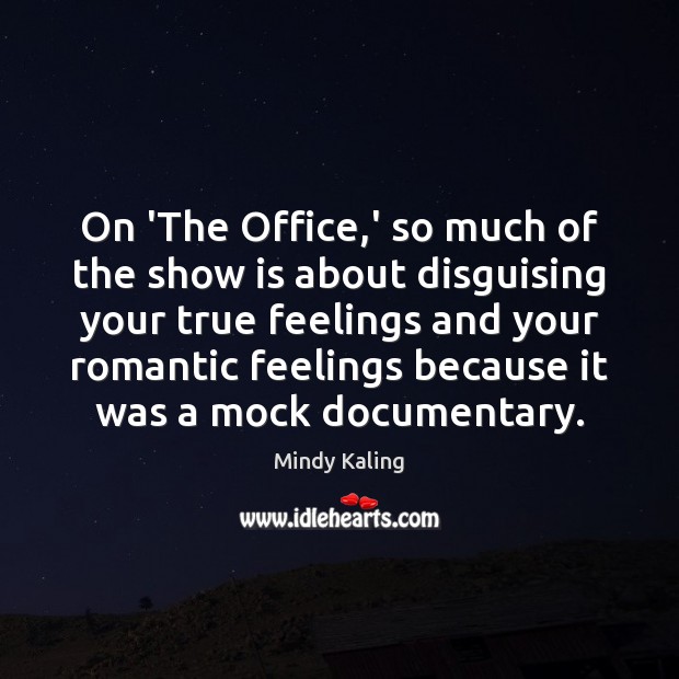 On ‘The Office,’ so much of the show is about disguising Mindy Kaling Picture Quote