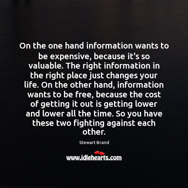 On the one hand information wants to be expensive, because it’s so Stewart Brand Picture Quote