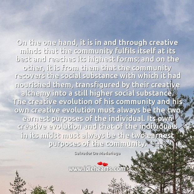 On the one hand, it is in and through creative minds that Salvador De Madariaga Picture Quote