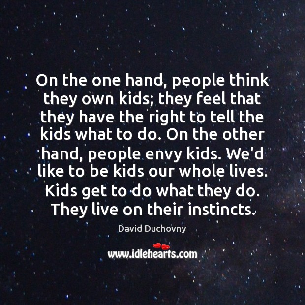 On the one hand, people think they own kids; they feel that David Duchovny Picture Quote