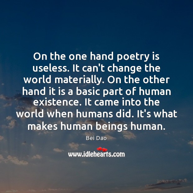 On the one hand poetry is useless. It can’t change the world Poetry Quotes Image