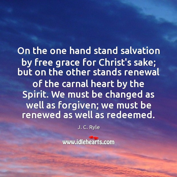 On the one hand stand salvation by free grace for Christ’s sake; J. C. Ryle Picture Quote