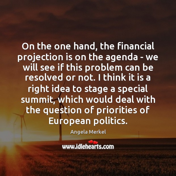 On the one hand, the financial projection is on the agenda – Angela Merkel Picture Quote