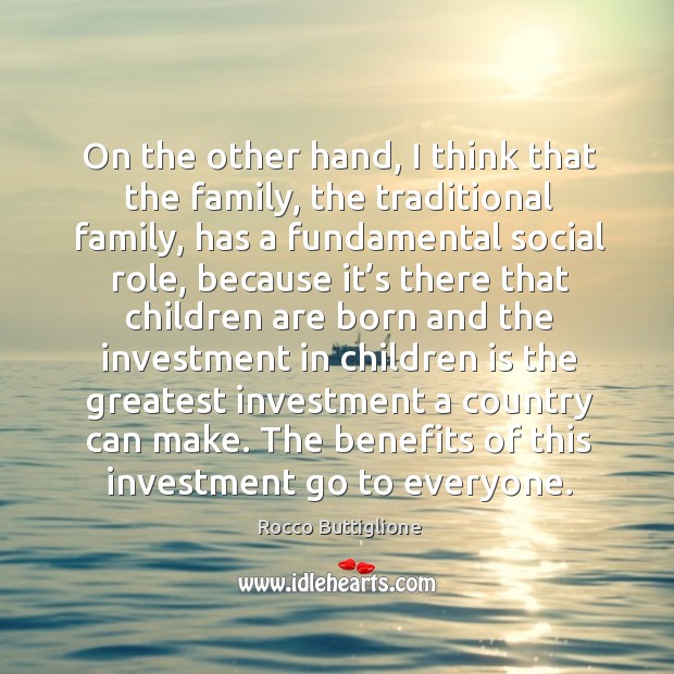 On the other hand, I think that the family, the traditional family Investment Quotes Image