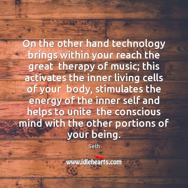 On the other hand technology brings within your reach the great  therapy Seth Picture Quote
